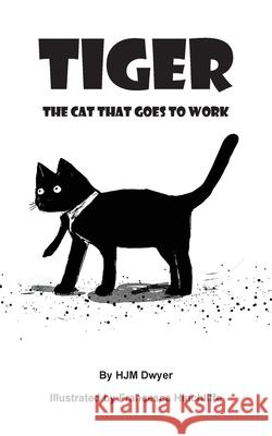 Tiger: The cat that goes to work Hjm Dwyer 9781836154914 Grosvenor House Publishing Limited - książka