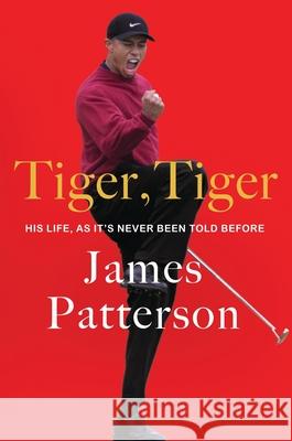 Tiger, Tiger: His Life, as It's Never Been Told Before James Patterson 9781538724347 Little Brown and Company - książka