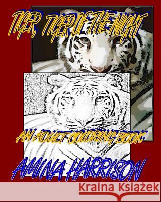 Tiger, Tiger of the NIght: An adult Coloring Book Harrison, Amina 9781523663576 Createspace Independent Publishing Platform - książka