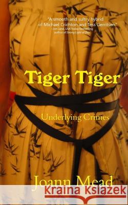 Tiger Tiger: Underlying Crimes Joann Mead 9781530491377 Createspace Independent Publishing Platform - książka