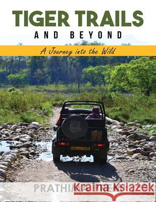 Tiger Trails and Beyond: A Journey into the Wild Prem, Prathima 9789352069514 Notion Press - książka