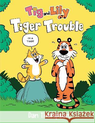 Tiger Trouble (TIG and Lily Book 1): (A Graphic Novel) Dan Thompson 9780593486290 Random House Graphic - książka