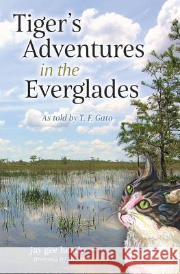 Tiger's Adventures in the Everglades: As told by T. F. Gato Heath, Jay Gee 9780989071284 Not Avail - książka