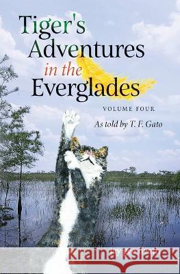 Tiger's Adventures in the Everglades Volume Four: As told by T. F. Gato Jay Gee Heath 9781737144922 Joyce G Heath - książka