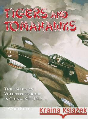 Tigers and Tomahawks: The American Volunteer Group in China 1941-1942 J Ward Boyce 9781943492879 ELM Grove Publishing - książka
