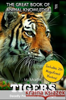 Tigers: Deadly Predators of the Jungle M. Martin 9781507561904 Createspace - książka