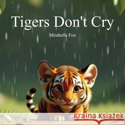 Tigers Don't Cry Mirabelle Fox Jaynie Macgregor-Boyce 9781068153105 Mirabelle Fox Publishing - książka