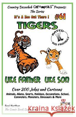 Tigers Like Father - Like Son - Over 200 Jokes and Cartoons - Animals, Aliens, Sports, Holidays, Occupations, School, Computers, Monsters, Dinosaurs & Desi Northup 9781502439512 Createspace - książka