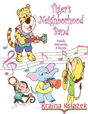 Tiger's Neighborhood Band: Animals, Instruments, & Sounds Coloring Book Mary Lou Brown Sandy Mahony 9781541013629 Createspace Independent Publishing Platform - książka