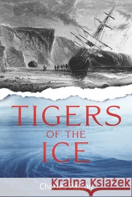 Tigers of the Ice: Dr. Elisha Kane's Harrowing struggle to survive in the Arctic Charles D. Patton 9781963809022 Short Mystery Press - książka