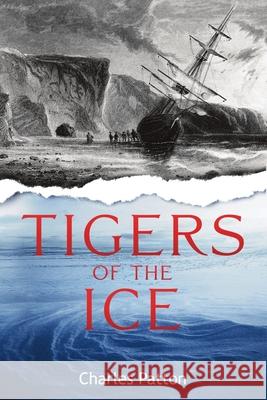 Tigers of the Ice: Dr. Elisha Kane's Harrowing struggle to survive in the Arctic Charles Patton 9781963809046 Publishdrive - książka