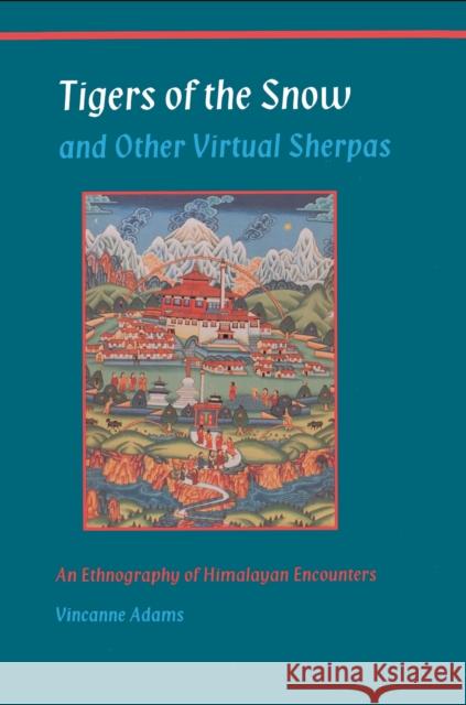 Tigers of the Snow and Other Virtual Sherpas: An Ethnography of Himalayan Encounters Adams, Vincanne 9780691001111 Princeton University Press - książka