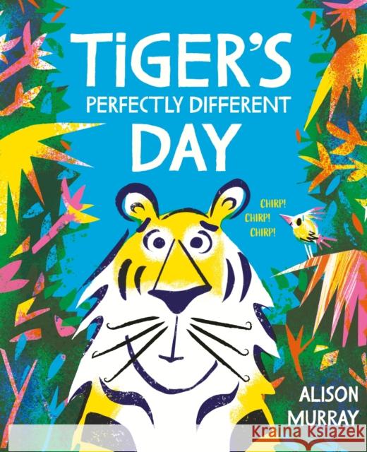 Tiger's Perfectly Different Day Alison Murray 9781408369784 Hachette Children's Group - książka