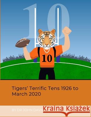 Tigers' Terrific Tens 1926 to March 2020 John Davis 9781716866517 Lulu.com - książka