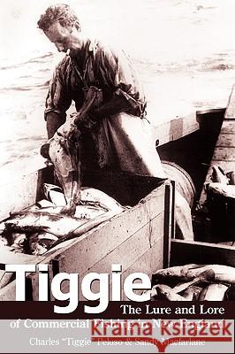 Tiggie: The Lure and Lore of Commercial Fishing in New England MacFarlane, Sandy 9781440101649 iUniverse Star - książka