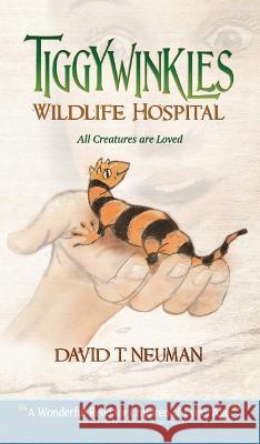 Tiggywinkles Wildlife Hospital: All Creatures are Loved David Neuman 9781637924266 Beyond Publishing - książka