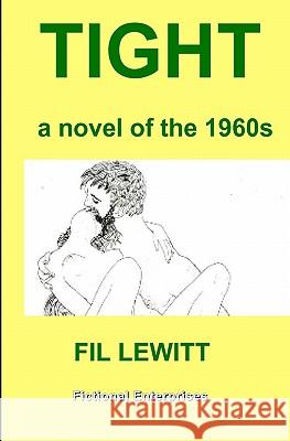 Tight: A Novel Of The 1960s Lewitt, Fil 9781438256597 Createspace - książka