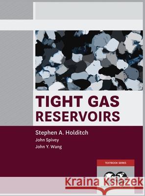 Tight Gas Reservoirs: Set: Book 1 and 2 Combined Holditch, Stephen A. 9781613998182 Society of Petroleum Engineers - książka