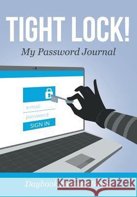 Tight Lock! My Password Journal Daybook Heaven Books 9781683230632 Daybook Heaven Books - książka