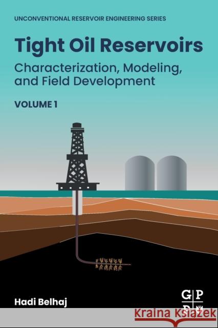 Tight Oil Reservoirs: Characterization, Modeling, and Field Development Hadi Belhaj 9780128202692 Gulf Professional Publishing - książka