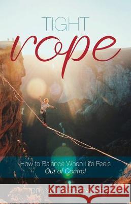 Tight Rope: How to Balance When Life Feels Out of Control Dr Payne 9781640885530 Trilogy Christian Publishing, Inc. - książka