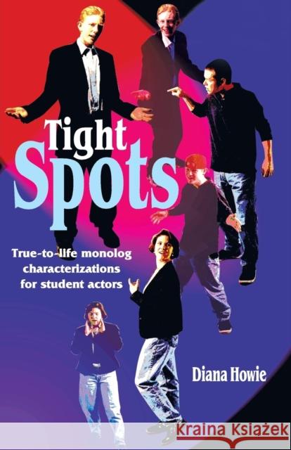 Tight Spots: True-To-Life Monolog Characterizations for Student Actors Howie, Diana M. 9781566080545 Meriwether Publishing - książka