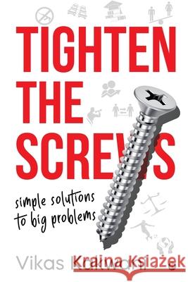 Tighten the Screws: Simple Solutions to Big Problems Vikas Kakwani 9781647839581 Notion Press - książka