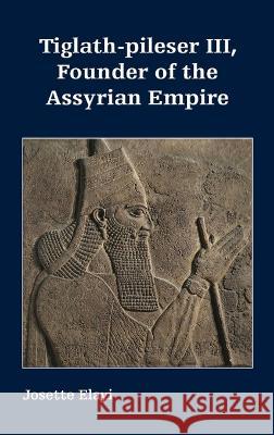 Tiglath-pileser III, Founder of the Assyrian Empire Josette Elayi 9781628373110 SBL Press - książka