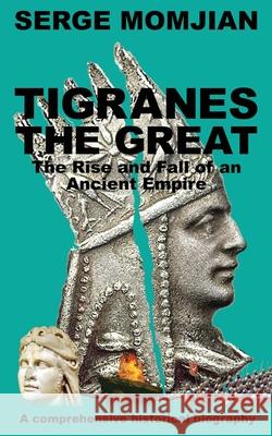 Tigranes the Great: The Rise and Fall of an Ancient Empire Serge Momjian Katharine Smith Catherine Clarke 9781913166243 Heddon Publishing - książka