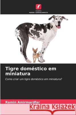 Tigre dom?stico em miniatura Ramin Amirmardfar 9786207632695 Edicoes Nosso Conhecimento - książka