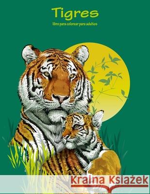 Tigres libro para colorear para adultos 1 Nick Snels 9781532751806 Createspace Independent Publishing Platform - książka