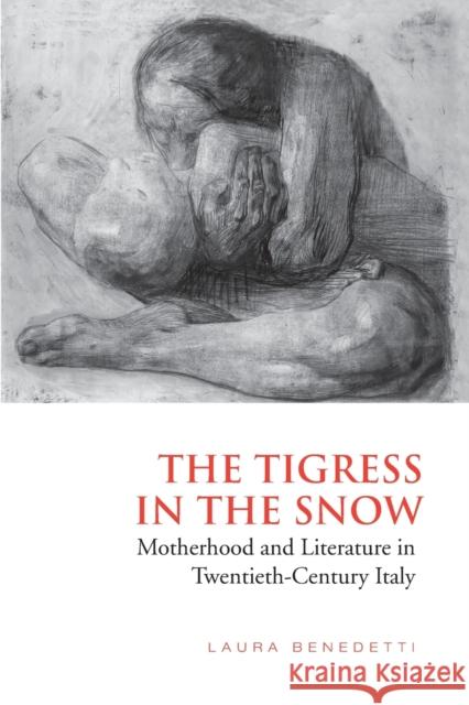 Tigress in the Snow: Motherhood and Literature in Twentieth-Century Italy Benedetti, Laura 9781442610866 University of Toronto Press - książka