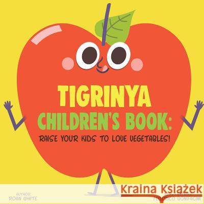 Tigrinya Children's Book: Raise Your Kids to Love Vegetables! Roan White Federico Bonifacini 9781725727847 Createspace Independent Publishing Platform - książka