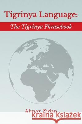 Tigrinya Language: The Tigrinya Phrasebook Almaz Zidan 9781533381668 Createspace Independent Publishing Platform - książka