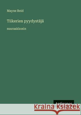 Tiikerien pyydyst?j?: suuraakkosin Mayne Reid 9783388086040 Antigonos Verlag - książka