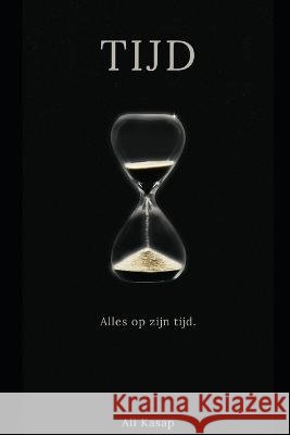 Tijd: Tijdens het lezen vergeet je de tijd, daarna nooit meer! Ali Kasap   9798397031752 Independently Published - książka