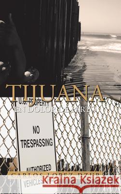 Tijuana: En dolor de parto Carlos Lopez Dzur 9781463399283 Palibrio - książka