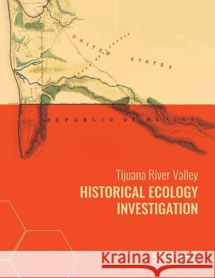 Tijuana River Valley Historical Ecology Investigation Samuel Safran Sean Baumgarten Erin Beller 9780990898597 San Francisco Estuary Institute - książka