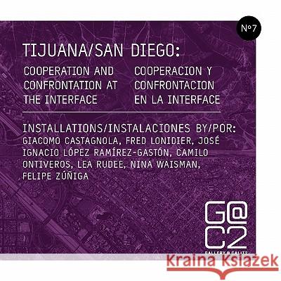 Tijuana/San Diego: Cooperation and Confrontation at the Interface Gallery Calit2 9780578047805 Gallery@calit2 - książka