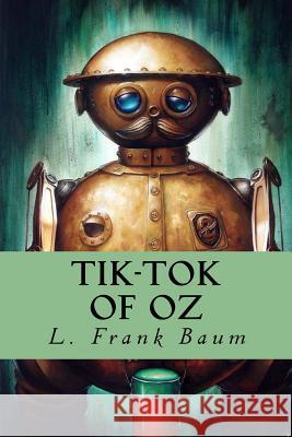 Tik-Tok of Oz L. Frank Baum 9781718918429 Createspace Independent Publishing Platform - książka