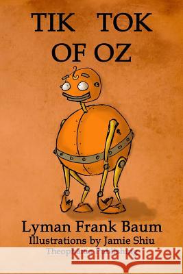 Tik-Tok of Oz: Volume 8 of L.F.Baum's Original Oz Series Lyman Frank Baum Jamie Shiu 9781770832480 Theophania Publishing - książka