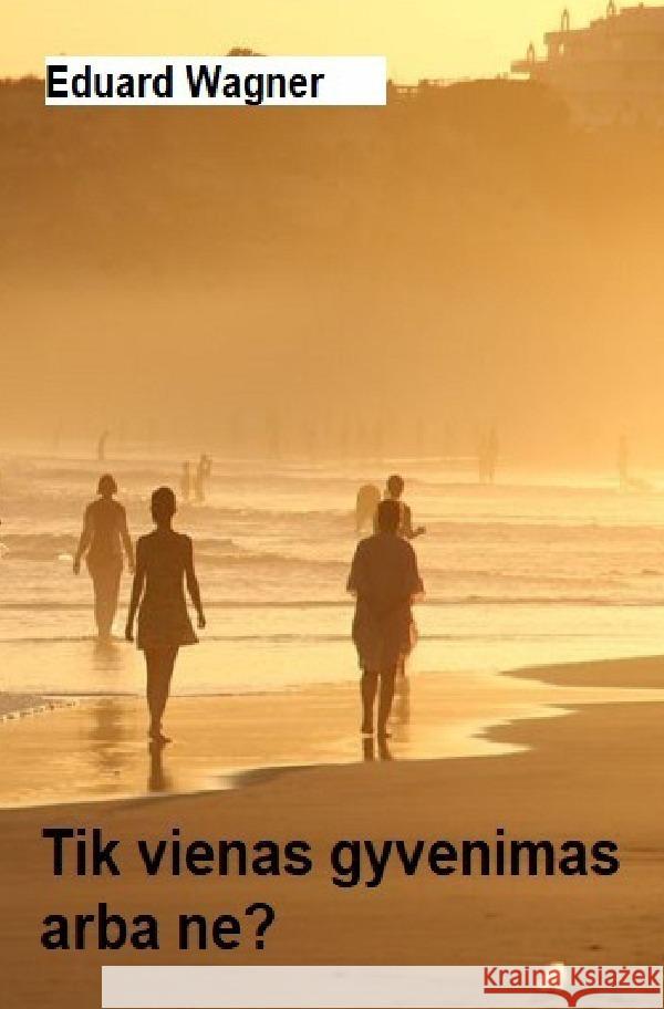 Tik vienas gyvenimas Wagner, Eduard 9783756548828 epubli - książka