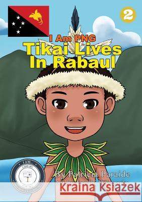 Tikai Lives in Rabaul: I Am PNG Patricia Paraide Fandhi Wijanarko 9781925901375 Library for All - książka