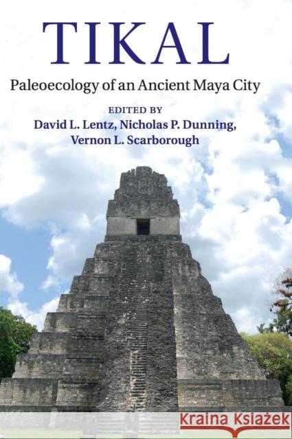 Tikal: Paleoecology of an Ancient Maya City Lentz, David L. 9781107027930 CAMBRIDGE UNIVERSITY PRESS - książka