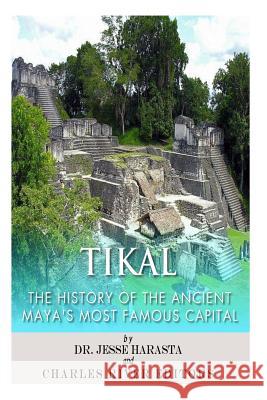 Tikal: The History of the Ancient Maya's Famous Capital Charles River Editors                    Jesse Harasta 9781497341630 Createspace - książka