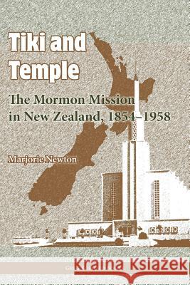 Tiki and Temple: The Mormon Mission in New Zealand, 1854-1958 Newton, Marjorie 9781589581210 Greg Kofford Books, Inc. - książka