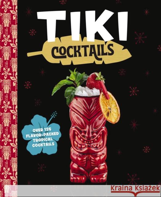 Tiki Cocktails: Over 50 Modern Tropical Cocktails The Coastal Kitchen 9781646433735 Cider Mill Press - książka