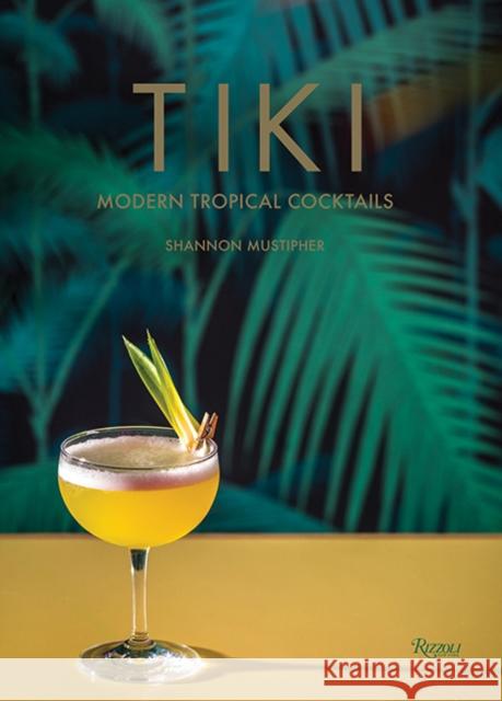 Tiki: Modern Tropical Cocktails Shannon Mustipher 9780789335548 Universe Publishing - książka