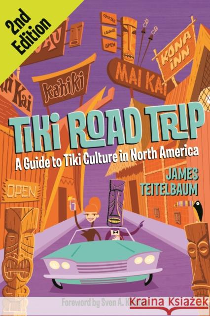 Tiki Road Trip : A Guide to Tiki Culture in North America 2ed. James Teitelbaum Sven A. Kirsten 9781595800190 Santa Monica Press - książka