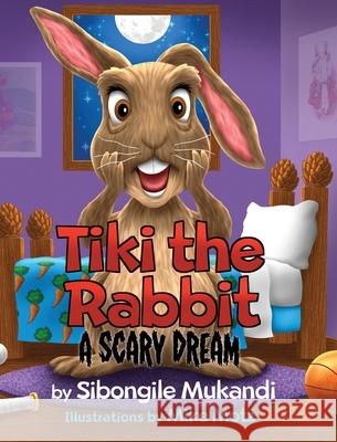 Tiki the Rabbit: A Scary Dream Sibongile Mukandi 9781777285616 Sibongile Mukandi - książka